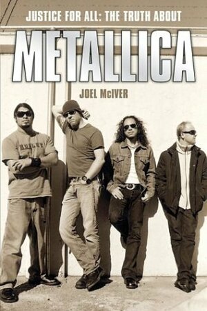 Justice for All: The Truth about Metallica by Joel McIver