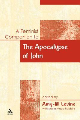 A Feminist Companion to the Apocalypse of John by Amy-Jill Levine