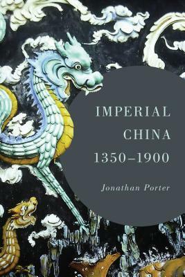 Imperial China, 1350-1900 by Jonathan Porter