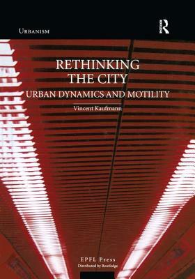 Rethinking the City: Urban Dynamics and Motility by Vincent Kaufmann