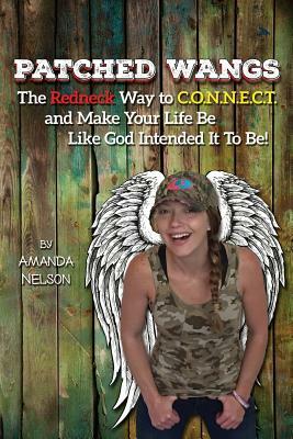 Patched Wangs: The Redneck Way to C.O.N.N.E.C.T. and Make Your Life Be Like God Intended It To Be! by Amanda Nelson