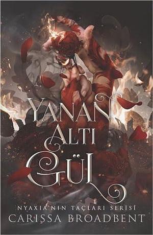 Yanan Altı Gül by Carissa Broadbent, Carissa Broadbent