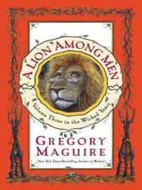 A Lion Among Men by Gregory Maguire