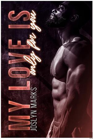 My Love Is Only For You by Joslyn Marks