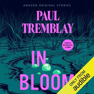 In Bloom by Paul Tremblay