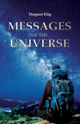 Messages of the Universe: Messages from other Dimensions and Civilizations by Margaret King