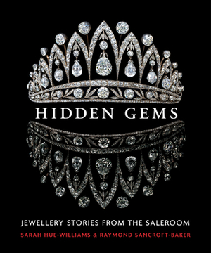 Hidden Gems: Stories from the Saleroom by Sarah Hue-Williams, Raymond Sancroft-Baker