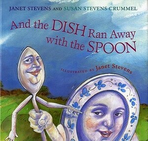 And the Dish Ran Away with the Spoon by Janet Stevens, Susan Stevens Crummel