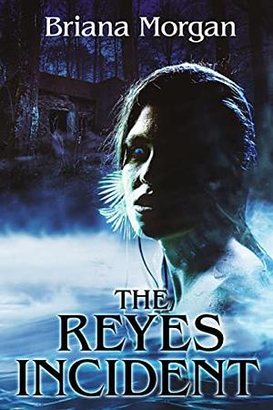 The Reyes Incident by Briana Morgan