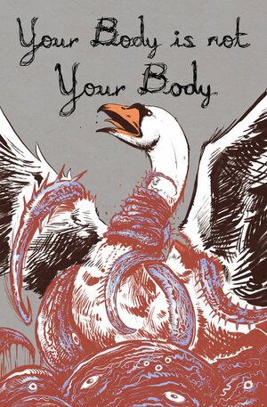 Your Body is Not Your Body by Alex Woodroe