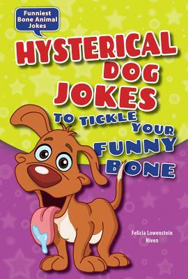 Hysterical Dog Jokes to Tickle Your Funny Bone by Felicia Lowenstein Niven