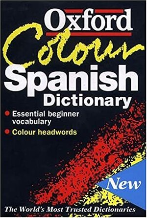 The Oxford Color Spanish Dictionary: Spanish-English, English-Spanish = Espa~nol-Ingles, Ingles-Espa~nol by Christine Lea