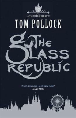 The Glass Republic by Tom Pollock