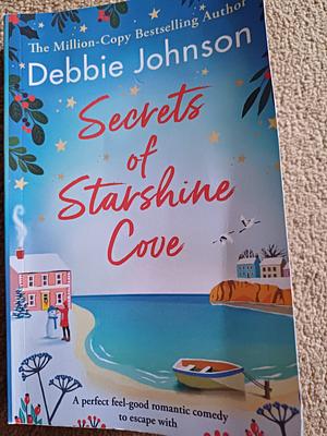Secrets of Starshine Cove: An Utterly Feel-good Holiday Romance to Escape with by Debbie Johnson