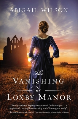 The Vanishing at Loxby Manor by Abigail Wilson