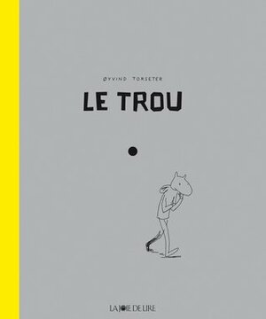 Le Trou by Øyvind Torseter