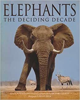 Elephants: The Deciding Decade by Perez Olindo, Brian Beck, Richard E. Leakey, Ronald Orenstein
