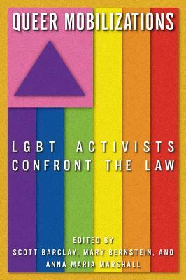 Queer Mobilizations: LGBT Activists Confront the Law by Anna-Maria Marshall, Scott Barclay, Mary Bernstein