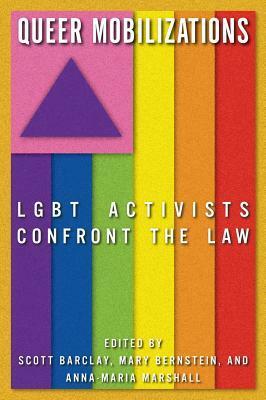 Queer Mobilizations: LGBT Activists Confront the Law by Mary Bernstein, Scott Barclay, Anna-Maria Marshall