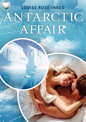 Antarctic Affair by Louise Rose-Innes