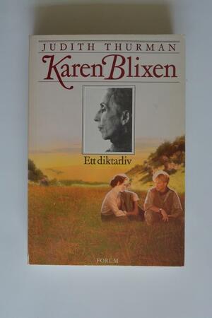 Karen Blixen: ett diktarliv by Judith Thurman