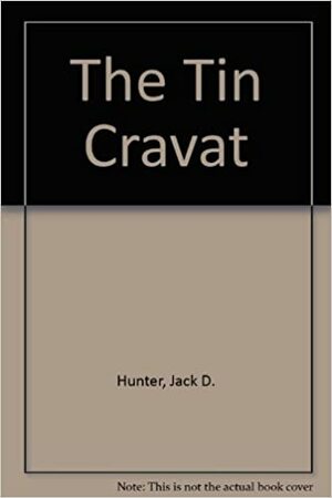 The Tin Cravat by Jack D. Hunter