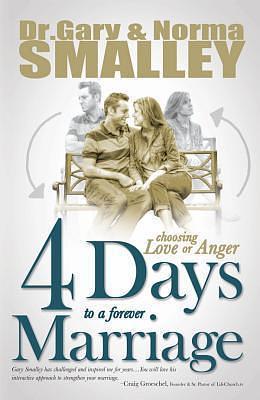 4 Days to a Forever Marriage: Choosing Love or Anger by Norma Smalley, Gary Smalley, Gary Smalley