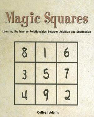 Magic Squares: Learning the Inverse Relationships Between Addition and Subtraction by Colleen Adams