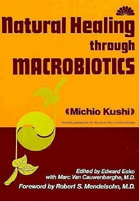 Natural Healing Through Macrobiotics by Michio Kushi