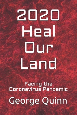 2020 Heal Our Land: Facing the Coronavirus Pandemic by George Quinn