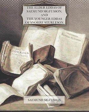 The Elder Eddas of Saemund Sigfusson; And The Younger Eddas of Snorre Sturleson by Snorri Sturluson, Sæmundr fróði, Sæmundr fróði, Sæmundr fróði