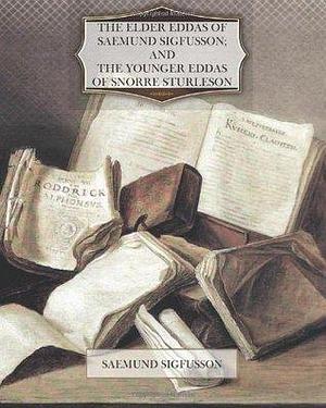 The Elder Eddas of Saemund Sigfusson; And The Younger Eddas of Snorre Sturleson by Sæmundr fróði, Sæmundr fróði, Sæmundr fróði, Snorri Sturluson