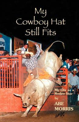 My Cowboy Hat Still Fits by Abe Morris