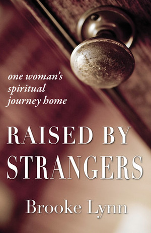 Raised by Strangers by Brooke Lynn