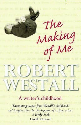 The Making of Me: A Writer's Childhood by Robert Westall, Lindy McKinnel