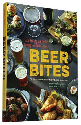 Beer Bites: Tasty Recipes and Perfect Pairings for Brew Lovers by Christian DeBenedetti, Andrea Slonecker