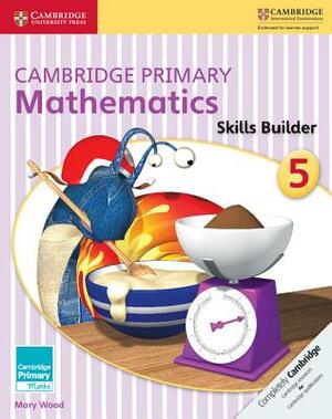 Cambridge Primary Mathematics Skills Builder 5 by Mary Wood