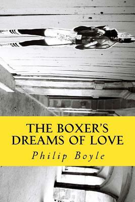 The Boxer's Dreams of Love by Philip Boyle