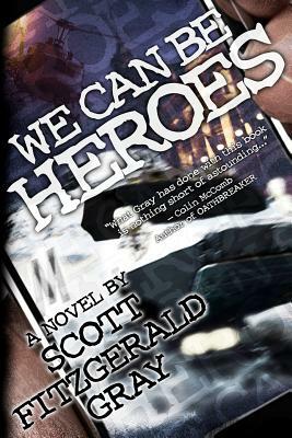 We Can Be Heroes by Scott Fitzgerald Gray