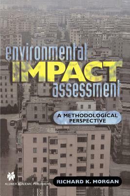 Environmental Impact Assessment: A Methodological Approach by Richard K. Morgan
