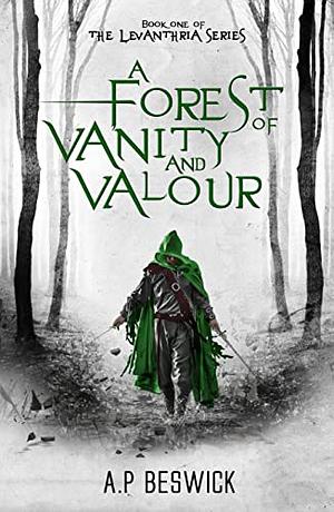 A Forest of Vanity and Valour by A.P. Beswick
