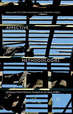 Affective Methodologies: Developing Cultural Research Strategies for the Study of Affect by Britta Timm Knudsen