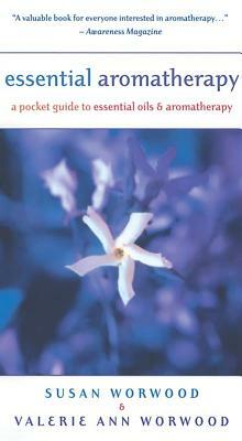 Essential Aromatherapy: A Pocket Guide to Essentials Oils and Aromatherapy by Susan E. Worwood, Valerie Ann Worwood