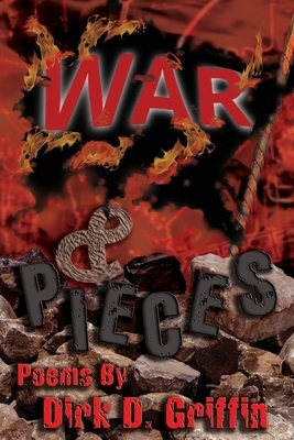 War & Pieces: Poems by Dirk D. Griffin by Dirk D. Griffin