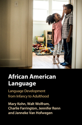 African American Language: Language Development from Infancy to Adulthood by Mary Kohn, Walt Wolfram, Charlie Farrington