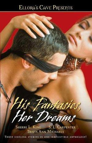 His Fantasies, Her Dreams by S. L. L. Carpenter, S. L. L. Carpenter, Trista Ann Michaels, S.L. Carpenter