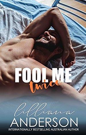 Fool Me Twice by Lilliana Anderson