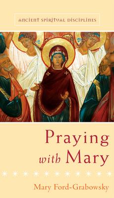 Praying with Mary by Mary Ford Grabowsky