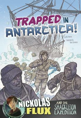 Trapped in Antarctica!: Nickolas Flux and the Shackleton Expedition by Nel Yomtov