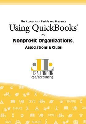 Using QuickBooks for Nonprofit Organizations, Associations and Clubs by Lisa London